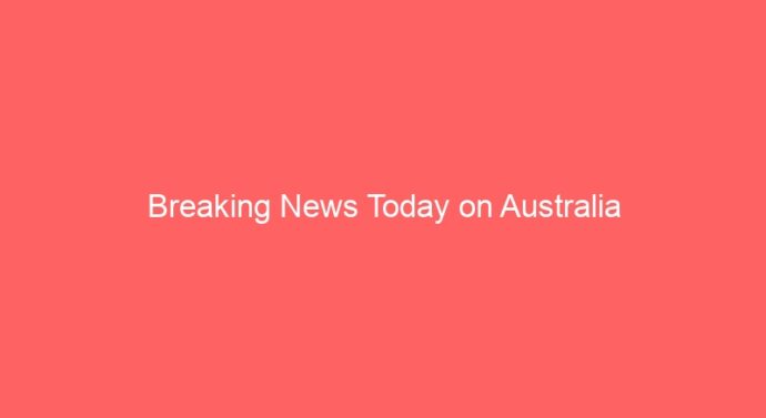 Breaking News Today on Australia