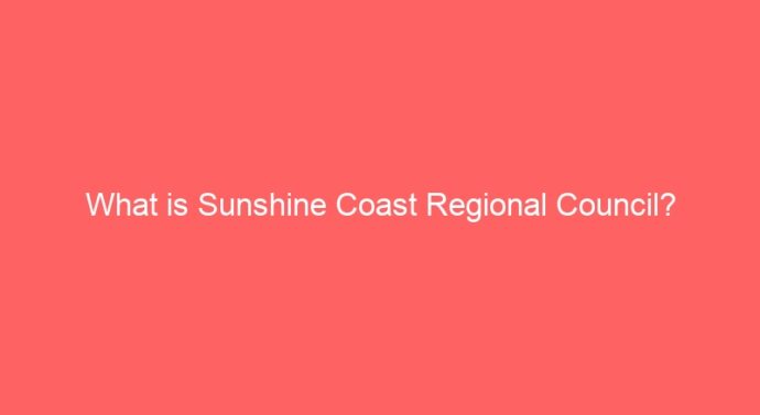 What is Sunshine Coast Regional Council?